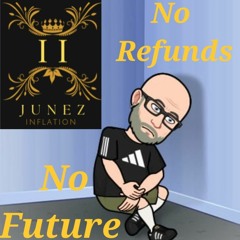 NO FUTURE NO REFUNDS  the jUnEz