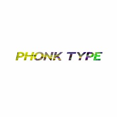 PHONK TYPE
