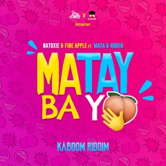 Matay Ba Yo (KaBoom Riddim) Natoxie & Fine Apple Ft Mata & Hdden