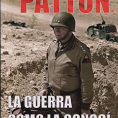 GET EPUB √ La guerra como la conocí (Spanish Edition) by  George Patton &  Hugo Ávaro