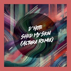 D*Note - Shed My Skin (Altura Remix)