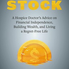 Read Taking Stock A Hospice Doctor's Advice On Financial Independence,