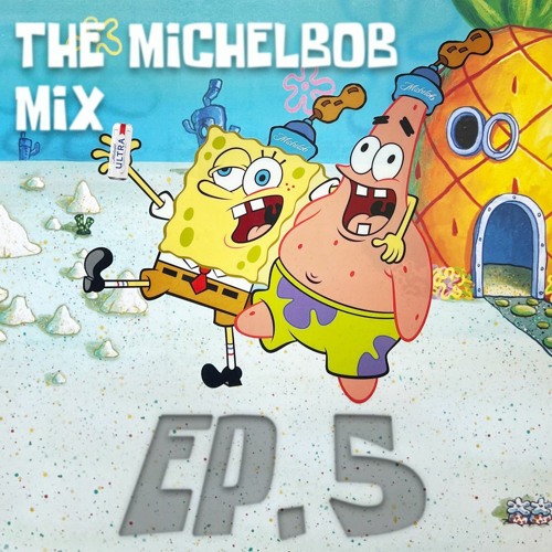 The Michelbob Mix Ep. 5