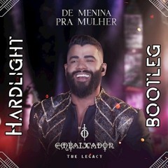 Gusttavo Lima - De Menina Pra Mulher (Hardlight Bootleg)