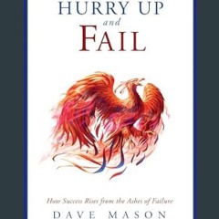 PDF/READ ⚡ Hurry Up and Fail: How Success Rises from the Ashes of Failure     Kindle Edition get [