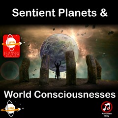 Sentient Planets & World Consciousnesses (Narration Only)