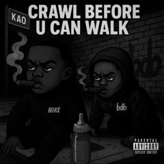 Crawl Before U Walk