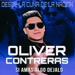 Si Amas Algo Dejalo Ir - Oliver Contreras : Desde La Cuna De La Nación 2023