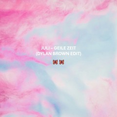 JULI - GEILE ZEIT (DYLAN BROWN EDIT)