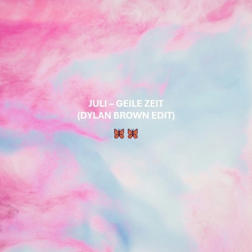 JULI - GEILE ZEIT (DYLAN BROWN EDIT)