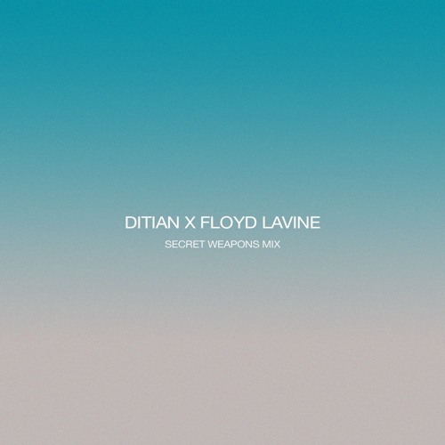 Ditian X Floyd Lavine | Secret Weapons Part 15 Mix