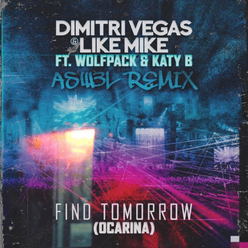 Dimitri Vegas & Like Mike ft. Wolfpack & Katy B - Find Tomorrow (Ocarina) (ASW3L REMIX)