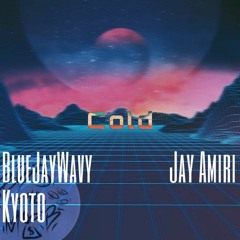 BB$(BlueJayWavy x Kyoto)-Cold Ft.Jay Amiri (prod.Hokatiwi)