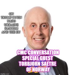 CMC Conversation - Norway's Torbjorn Saetre on Trump; Greenland; Putin; NATO; Tariffs, and Fascism