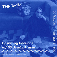 Spinning Grounds I w/ Ursula Prawn @ THF Radio, 29/11/24