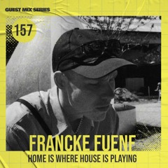 Home Is Where House Is Playing 157 [Housepedia Podcasts] I Francke Fuenf