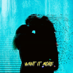 Want It More