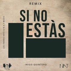 Iñigo Quintero - Si No Estás (Les Frères Rayz & N.A.T Remix) FREE DOWNLOAD