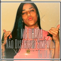 Mc Dhada Não Distribuo Simpatia  (DJ LD JF)