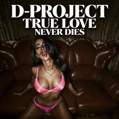 D-Project True Love Never Dies