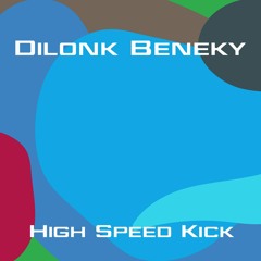 Dilonk Beneky - High Speed Kick