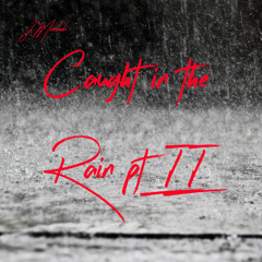 Caught In The Rain pt II