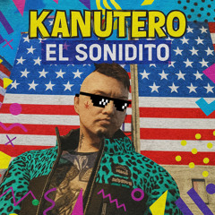 Kanutero - El Sonidito (PREVIA)