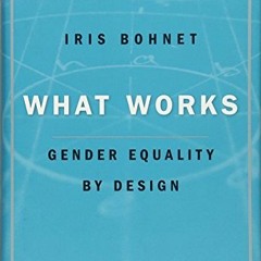 [ACCESS] EPUB KINDLE PDF EBOOK What Works: Gender Equality by Design by  Iris Bohnet