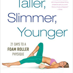 free EBOOK 📔 Taller, Slimmer, Younger: 21 Days to a Foam Roller Physique by  Lauren