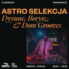 ASTRO SELEKCJA 18.06.22 — Dyyune, Boryn & Dom Grooves — Live at 100cznia