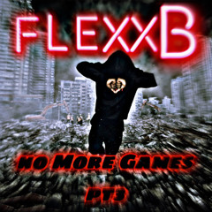 FlexxB-No More Games Pt3(Prod.Kezi)