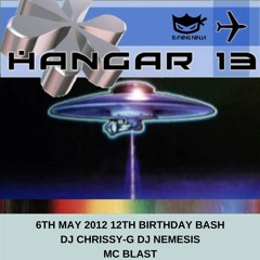 Hangar 13 06-05-2012 12th Birthday Dj Chrissy-G Dj Nemesis Mc Blast