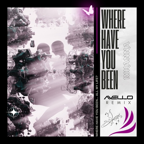 RIHANNA - WHERE HAVE YOU BEEN (AVELLO REMIX)