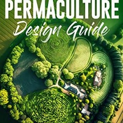 () THE ULTIMATE PERMACULTURE DESIGN GUIDE, A DESIGNERS GARDENING TOOLKIT FOR CREATING SUSTAINAB