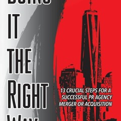 [DOWNLOAD] Doing It The Right Way: 13 Crucial Steps For A Successful PR Agency Merger Or Acquisition