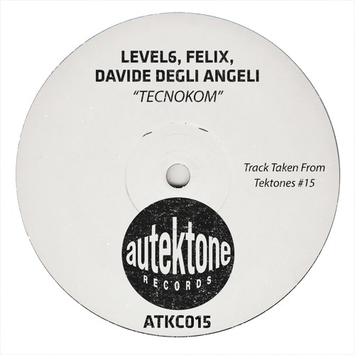 Level6, Felix, Davide Degli Angeli "Tecnokom" (Preview)(Taken from Tektones #15)(Out Now)