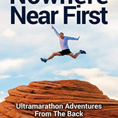 [READ] EBOOK 📥 Nowhere Near First: Ultramarathon Adventures From The Back Of The Pac