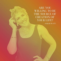 Are you willing to be the source of creation of your life?