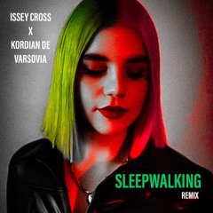 SLEEPWALKING - Issey Cross ( kordian de varsovia version )
