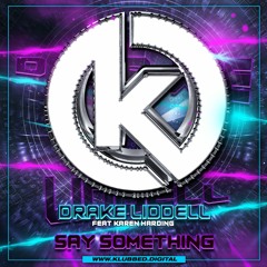 Drake Liddell Feat. Karen Harding - Say Something NRG Mix OUT NOW