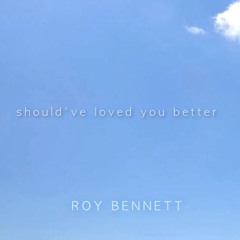 Should've Loved You Better