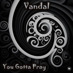 Vandal - You Gotta Pray