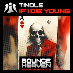 Tindle - If I die young (OUT NOW ON BOUNCE HEAVEN DIGITAL)