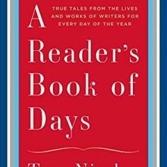 READ [PDF EBOOK EPUB KINDLE] A Reader's Book of Days: True Tales from the Lives and Works of Writers