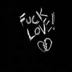 Fuck Love by SleepyZZZ