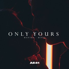 Mantra & Bensi - Only Yours