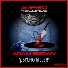 Adam Brown - Psycho Killer (AMPED RECORDS) Radio Edit