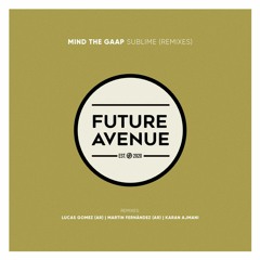 Mind The Gaap - Sublime (Martin Fernàndez (AR) Remix) [Future Avenue]