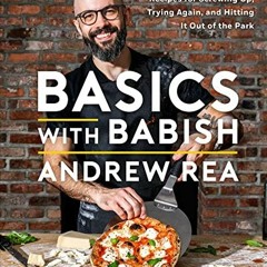 [PDF DOWNLOAD] Basics with Babish: Recipes for Screwing Up. Trying Again. and Hitting It Out of th