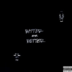 BITTER OR BETTER (prod. by Homage)